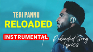 Reloaded Song Lyrics- Tegi Pannu