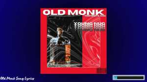 Old Monk Song Lyrics - Young Nug 2024