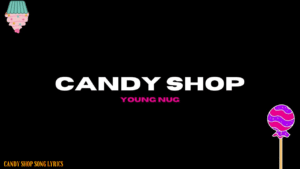 Candy Shop Song Lyrics - Young Nug 2024