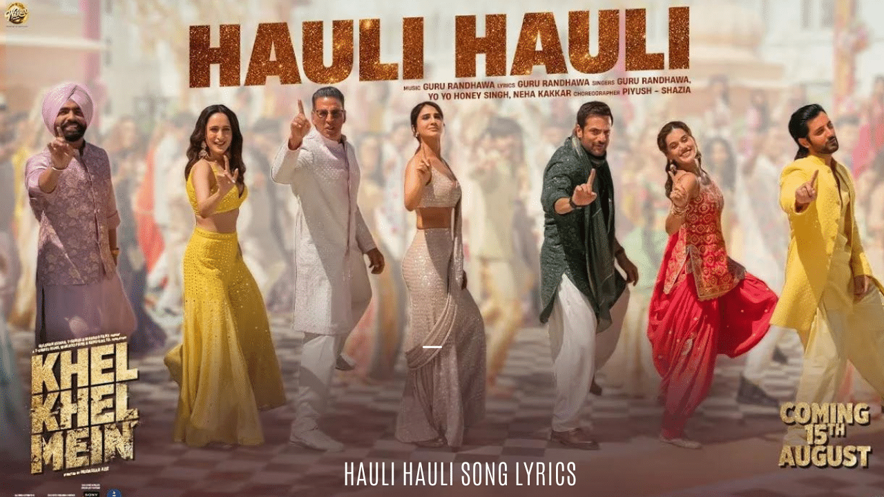 Hauli Hauli Song Lyrics Khel Khel Mein 2024 Jinde Lyrics